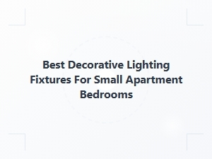 Best Decorative Lighting Fixtures for Small Apartment Bedrooms