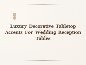 Elegant Tabletop Accents for Wedding Receptions