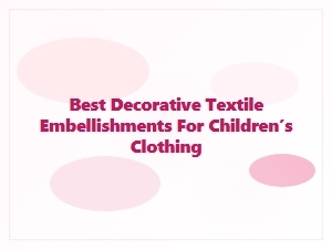 Best Decorative Textile Embellishments for Kids’ Clothing