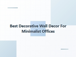 Best Decorative Wall Decor for Minimalist Offices