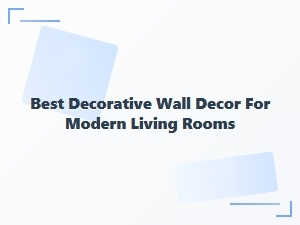 Best Decorative Wall Decor for Modern Living Rooms